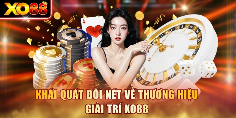 Khái quát đôi nét về thương hiệu giải trí XO88