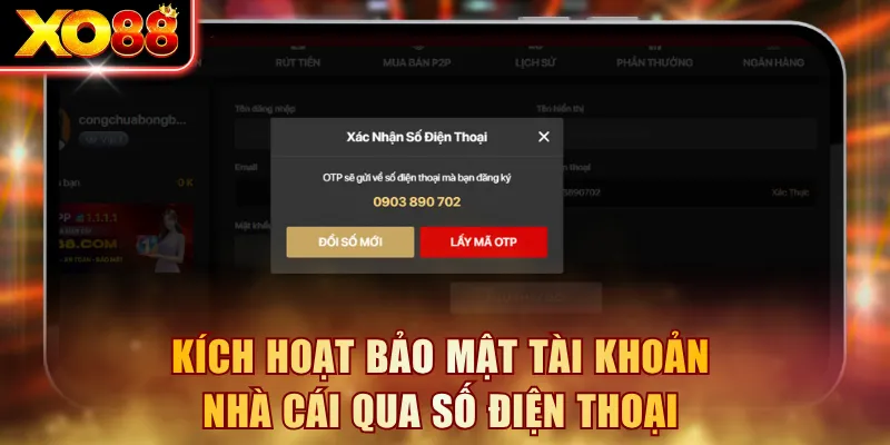 Kích hoạt bảo mật tài khoản nhà cái qua số điện thoại