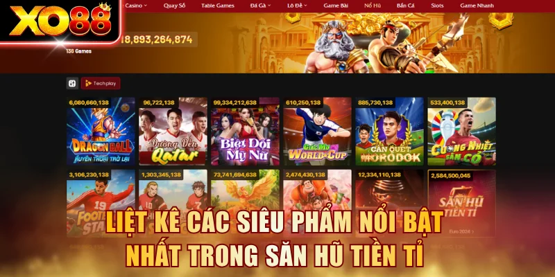 Liệt kê các siêu phẩm nổi bật nhất trong săn Hũ Tiền Tỉ