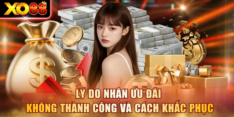Lý do nhận ưu đãi không thành công và cách khắc phục