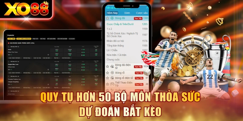 Quy tụ hơn 50 bộ môn thỏa sức dự đoán bắt kèo