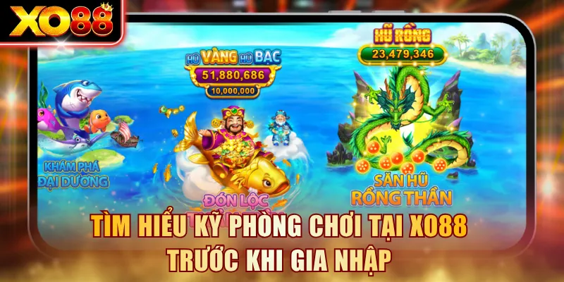 Tìm hiểu kỹ phòng chơi tại XO88 trước khi gia nhập
