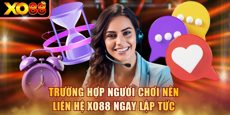 Trường hợp người chơi nên liên hệ XO88 ngay lập tức