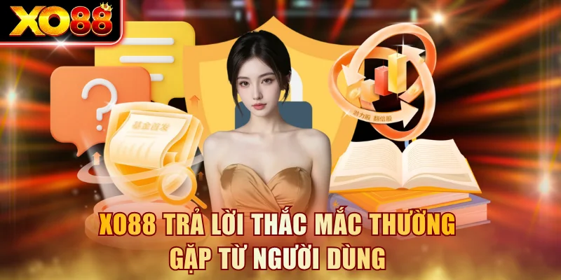 XO88 trả lời thắc mắc thường gặp từ người dùng